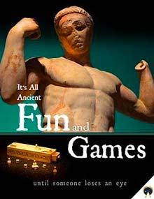 It’s all Ancient Fun and Games