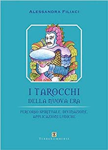 I tarocchi della nuova era. Percorso spirituale, divinazione, applicazioni ludiche